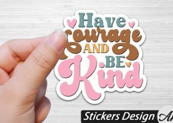 Have courage and be kind Stickers