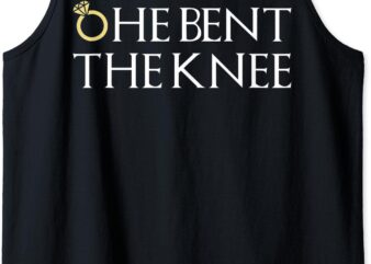 He Bent The Knee Bride Engagement Wedding Women Cute Gift Tank Top