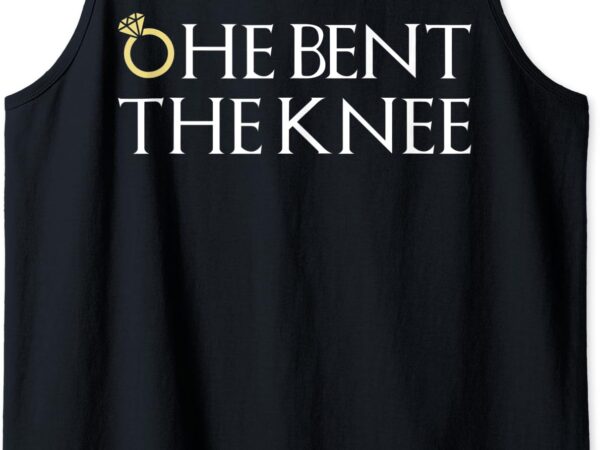 He bent the knee bride engagement wedding women cute gift tank top graphic t shirt