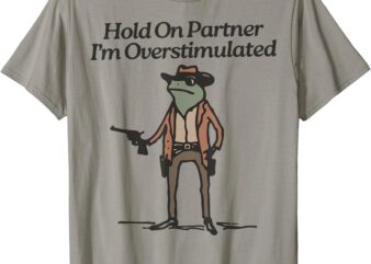 Hold On Partner I’m Overstimulated Cowboy Frog Vintage T-Shirt