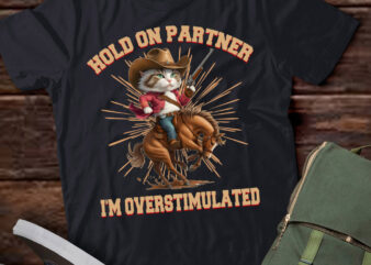 Hold On Partner I’m Overstimulated Retro Western Cat Cowboy T-Shirt ltsp