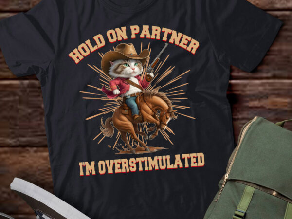 Hold on partner i’m overstimulated retro western cat cowboy t-shirt ltsp