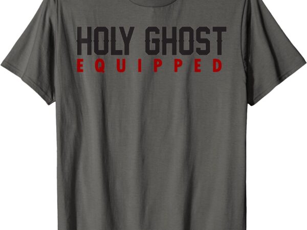 Holy ghost equipped t-shirt