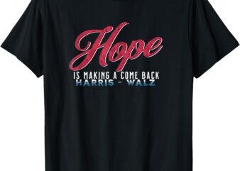 Hope Is Making A Come Back Harris Walz 2024 T-Shirt