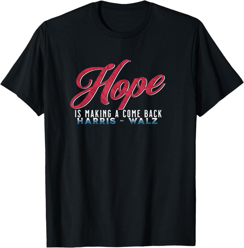 Hope Is Making A Come Back Harris Walz 2024 T-Shirt