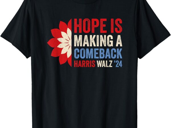 Hope is making a comeback kamala harris tim walz (waltz) 24 t-shirt