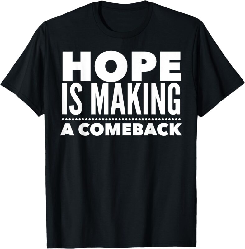 Hope is Making a Comeback Political Election T-Shirt