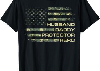 Husband Daddy Protector Hero Fathers Day Camo American Flag T-Shirt