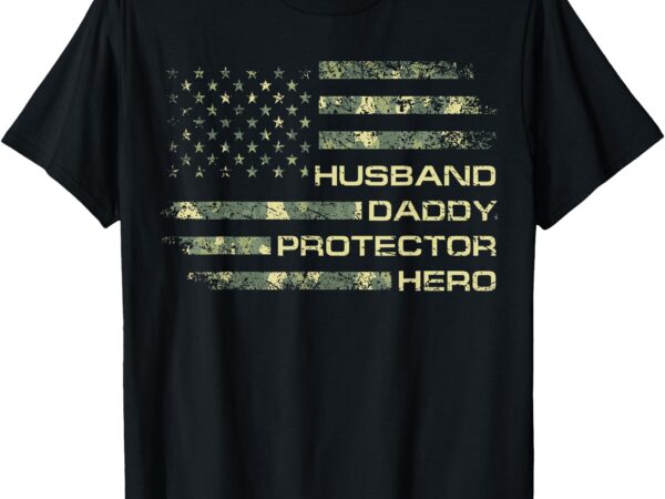 Husband daddy protector hero fathers day camo american flag t-shirt