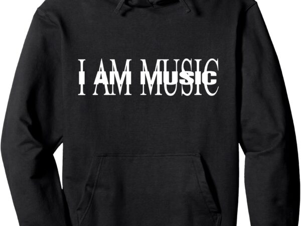 I am music album pullover hoodie t shirt design for sale