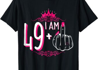 I Am 49 Plus 1 Middle Finger 49th Women’s Birthday Funny Tee T-Shirt