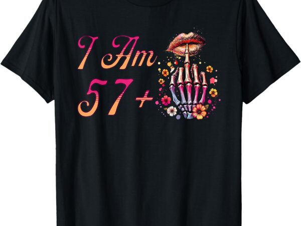 I am 57 plus 1 middle finger skull funny 58th birthday women t-shirt