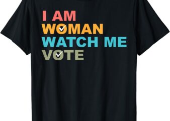 I Am Woman Watch Me Vote For Kamala Harris President 2024 T-Shirt