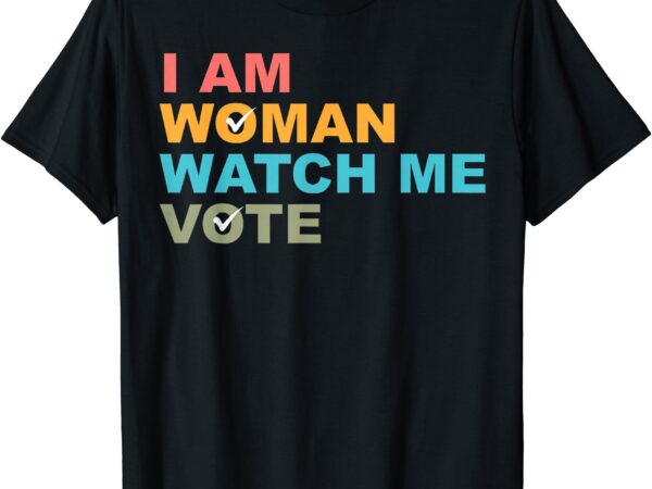 I am woman watch me vote for kamala harris president 2024 t-shirt