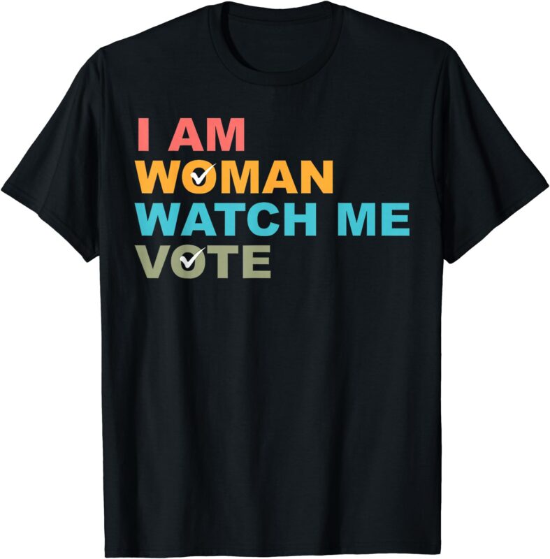 I Am Woman Watch Me Vote For Kamala Harris President 2024 T-Shirt