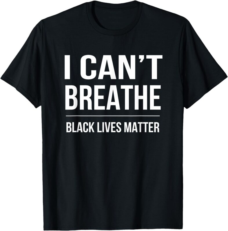 I Can’t Breathe Black Lives Matter T-Shirt