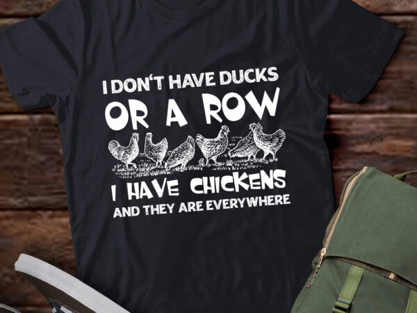 I don’t have ducks or a row i have chickens lover gifts t shirt design for sale