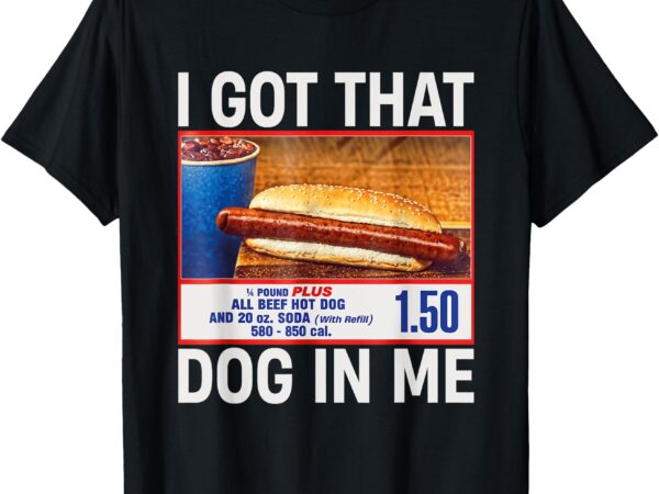 I got that dog in me funny hotdogs combo 4th of july mom dad t-shirt