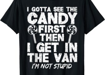 I Gotta See The Candy First I’m Not Stupid Creepy Adult T-Shirt