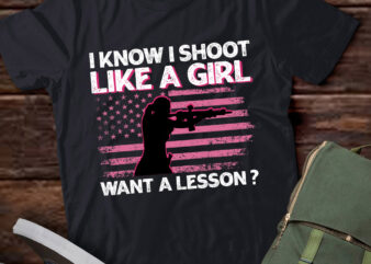 I Know I Shoot Like A Girl Want A Lesson American Flag Gift lts-d