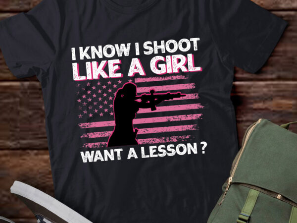 I know i shoot like a girl want a lesson american flag gift lts-d t shirt design for sale