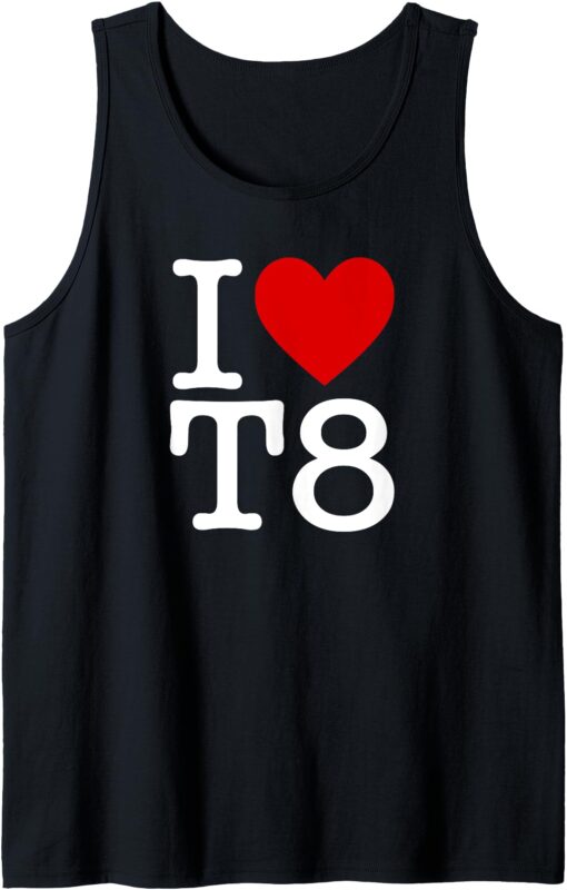 I Love T8 I Heart T8 I Love Heart T8 Tank Top