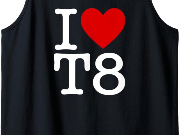 I love t8 i heart t8 i love heart t8 tank top t shirt design for sale