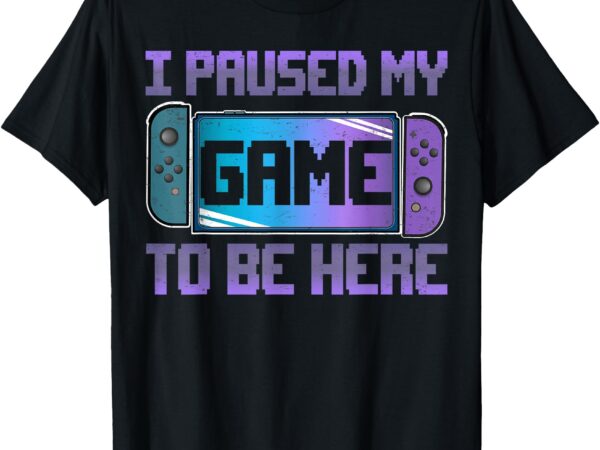 I paused my game to be here video game controller gaming t-shirt