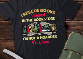 I Rescue Books Trapped In The Bookstore Reader Bookish Gift lts-d t shirt design for sale