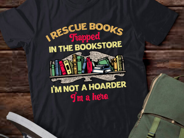 I rescue books trapped in the bookstore reader bookish gift lts-d t shirt design for sale