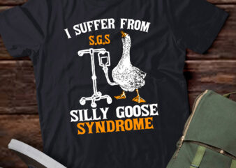 I Suffer From Silly Goose Syndrome Funny Goose Joke Humor lts-d t shirt design for sale