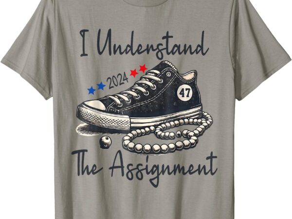 I understand the assignment chucks and pearls election 2024 t-shirt