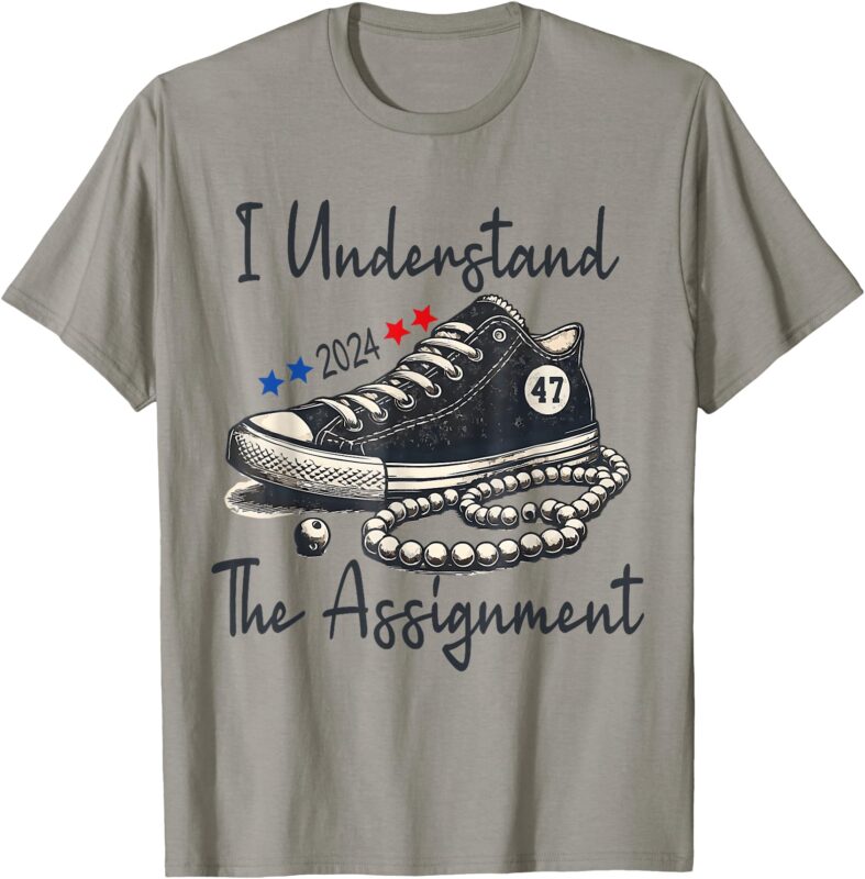 I Understand The Assignment Chucks and Pearls Election 2024 T-Shirt