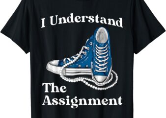 I Understand The Assignment Kamala 2024 Chucks and Pearls T-Shirt