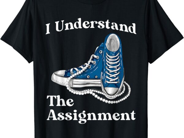 I understand the assignment kamala 2024 chucks and pearls t-shirt