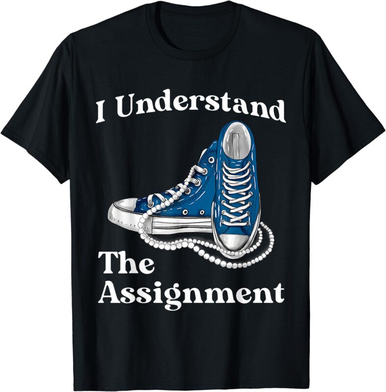 I Understand The Assignment Kamala 2024 Chucks and Pearls T-Shirt