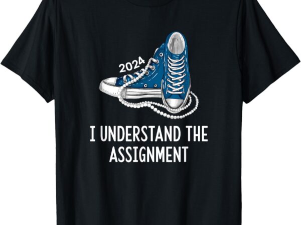 I understand the assignment sneakers and pearls kamala 2024 t-shirt