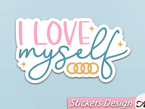 I love myself stickers t shirt design for sale