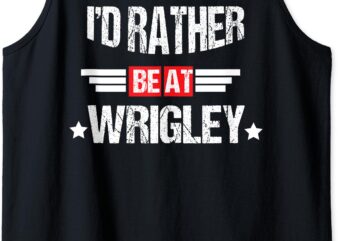 I’D RATHER BE AT WRIGLEY Funny Women’s And Man Tank Top