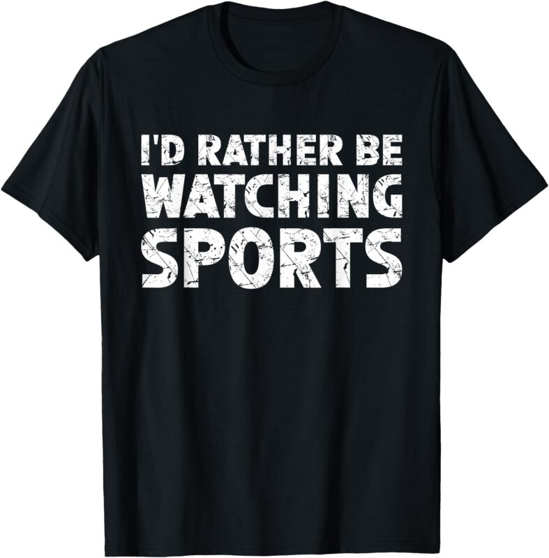 I’d Rather Be Watching Sports T-Shirt