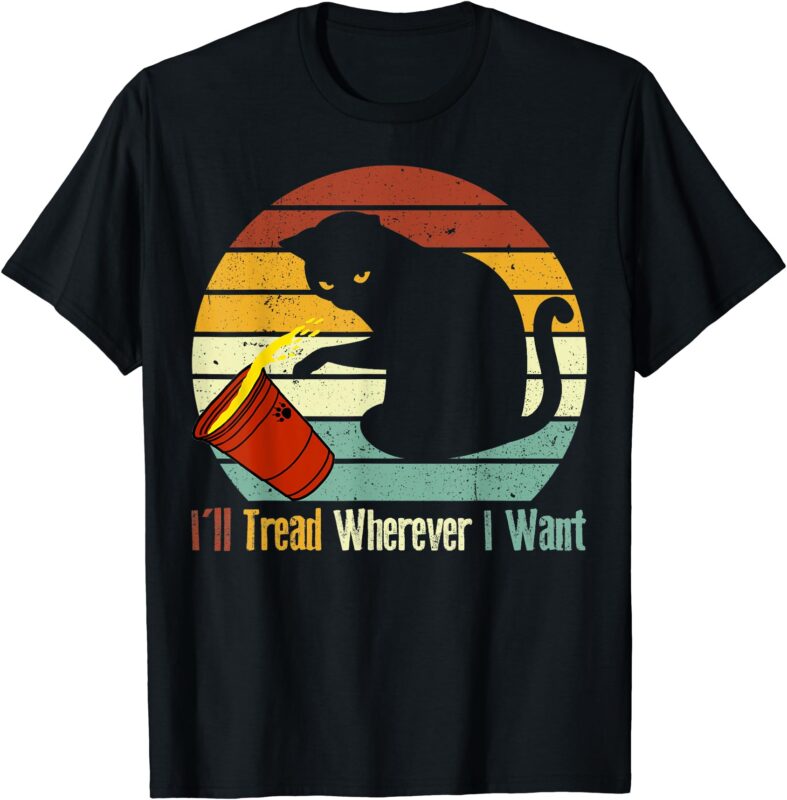 I’ll Tread Wherever I Want Funny Cat lover T-Shirt