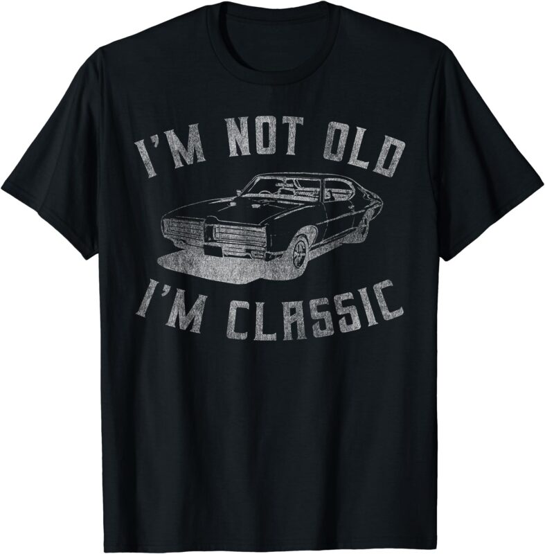 I’m Not Old I’m Classic Funny Car Graphic – Mens & Womens Short Sleeve T-Shirt