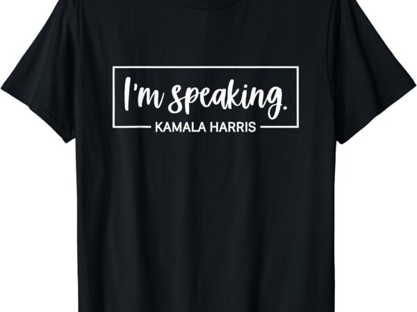 I’m speaking, president kamala harris 2024 t-shirt