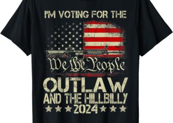 I’m Voting For The Outlaw And The Hillbilly 2024 Pro 45 T-Shirt