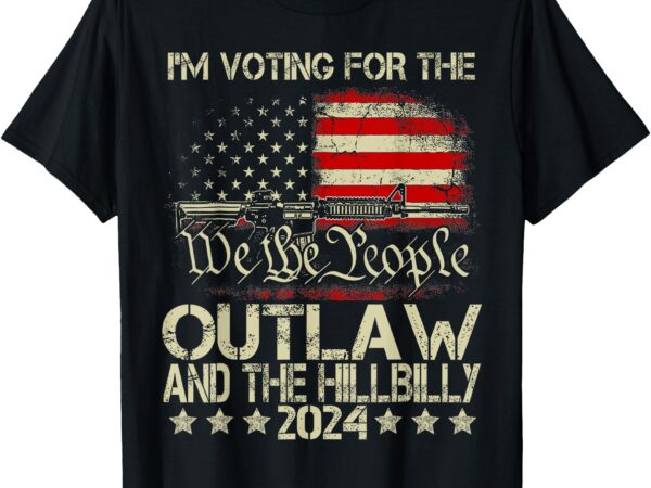 I’m voting for the outlaw and the hillbilly 2024 pro 45 t-shirt