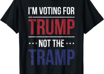 I’m Voting For Trump Not The Tramp T-Shirt