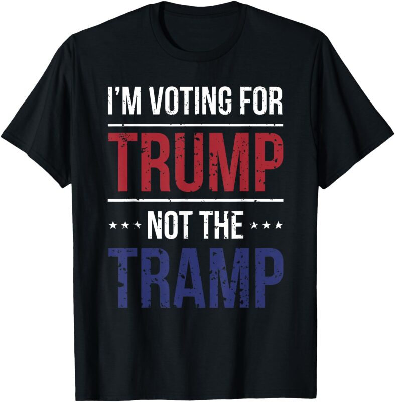 I’m Voting For Trump Not The Tramp T-Shirt