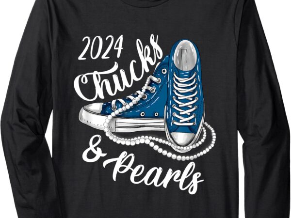 I’m with her chucks and pearls 2024 kamala election sneakers long sleeve t-shirt