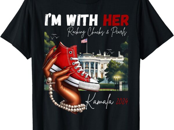 I’m with her rocking chucks & pearls kamala 2024 t-shirt