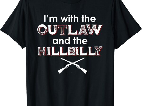 I’m with the outlaw and the hillbilly 2024 saying quote t-shirt